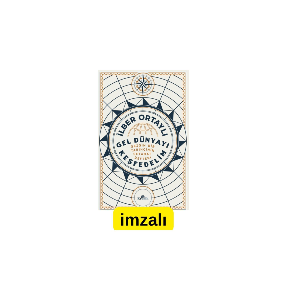 Gel Dünyayı Keşfedelim Gezgin Bir Tarihçinin Seyahat Defteri İlber Ortaylı İmzalı