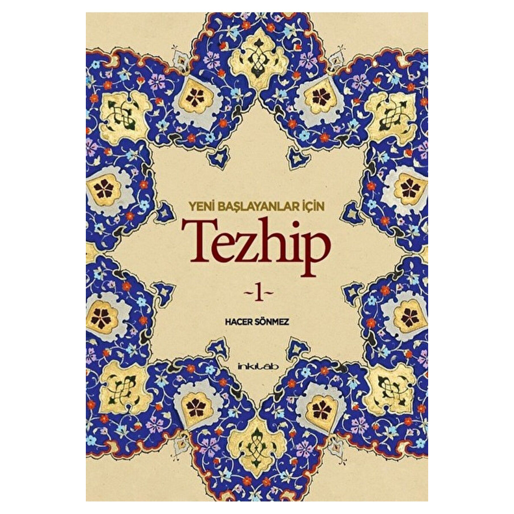 Yeni Başlayanlar İçin Tezhip 1 / Hacer Sönmez / İnkılab Yayınları / 9786059555203